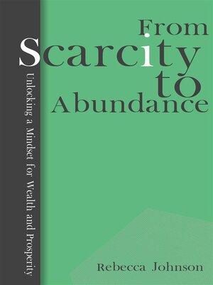 cover image of From Scarcity to Abundance--Unlocking a Mindset for Wealth and Prosperity